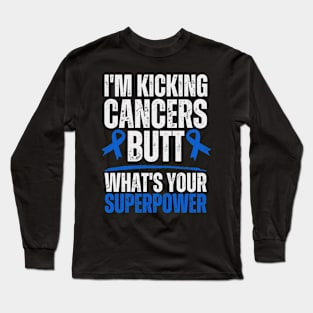 I'm Kicking Cancers Butt Colorectal Colon Cancer Warrior Long Sleeve T-Shirt